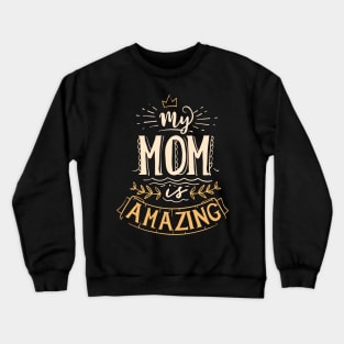 My Mom is Amazing Awesome Mother's Day Quote Crewneck Sweatshirt